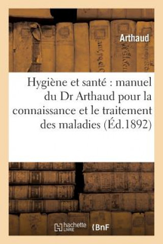 Książka Hygiene Et Sante Manuel Du Dr Arthaud Pour La Connaissance Et Le Traitement Des Maladies Arthaud