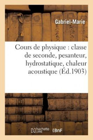 Książka Cours de Physique: Classe de Seconde, Pesanteur, Hydrostatique, Chaleur Acoustique Gabriel-Marie