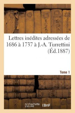 Książka Lettres Inedites Adressees de 1686 A 1737 A J.-A. Turrettini Tome 1 Bude-E