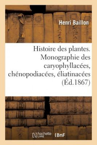 Könyv Histoire Des Plantes. Tome 9, Partie 2, Monographie Des Caryophyllacees Baillon-H