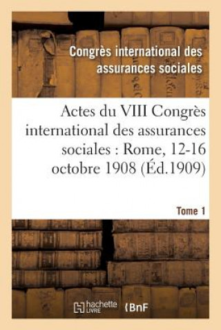 Livre Actes Du VIII Congres International Des Assurances Sociales: Rome, 12-16 Octobre 1908 Volume 3 Assurances Sociales