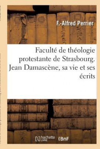 Kniha Faculte de Theologie Protestante de Strasbourg. Jean Damascene, Sa Vie Et Ses Ecrits Perrier-F-A
