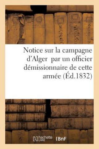 Livre Notice Sur La Campagne d'Alger Par Un Officier Demissionnaire de Cette Armee T Pitrat