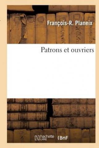 Buch Patrons Et Ouvriers Planeix-F-R