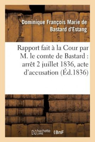 Könyv Rapport Fait A La Cour Par M. Le Comte de Bastard: Arret Du Samedi 2 Juillet 1836 De Bastard D'Estang-D