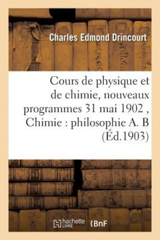 Carte Cours de Physique Et de Chimie, Nouveaux Programmes 31 Mai 1902 Chimie: Philosophie A. B Drincourt-C