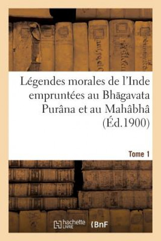 Kniha Legendes Morales de l'Inde Empruntees Au Bh Gavata Purana Et Au Mahabha Rata Roussel-A