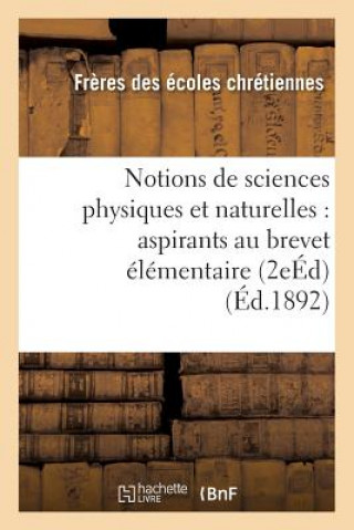 Carte Notions de Sciences Physiques Et Naturelles: A l'Usage Des Aspirants Au Brevet Elementaire 2e Ed Freres Ecoles Chretiennes