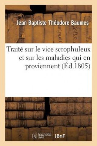 Книга Traite Sur Le Vice Scrophuleux Et Sur Les Maladies Qui En Proviennent Baumes-J