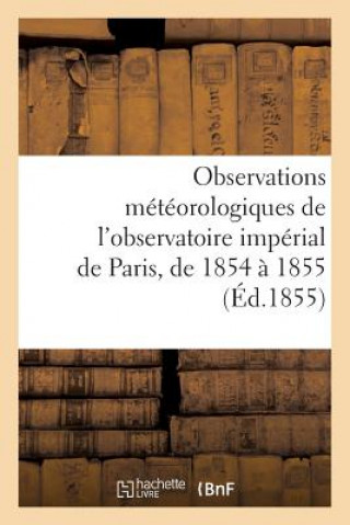 Książka Observations Meteorologiques de l'Observatoire Imperial de Paris, Pendant Les Annees 1854 Et 1855 Malletbachelier