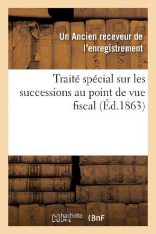 Kniha Traite Special Sur Les Successions Au Point de Vue Fiscal Ancien Receveur