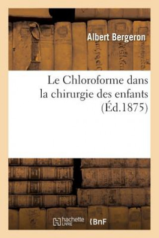 Buch Le Chloroforme Dans La Chirurgie Des Enfants Bergeron-A