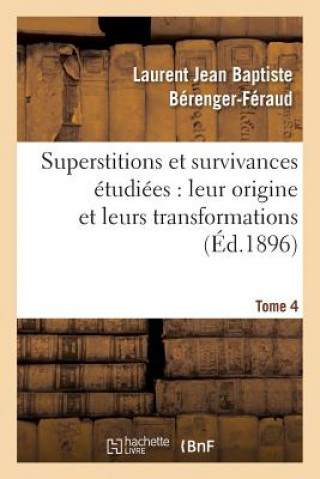 Kniha Superstitions Et Survivances Etudiees Au Point de Vue de Leur Origine Et de Leurs Transformations Berenger-Feraud-L