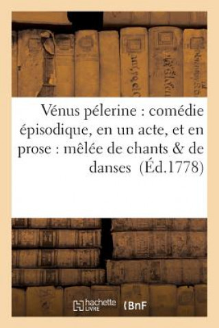 Könyv Venus Pelerine: Comedie Episodique, En Un Acte, Et En Prose: Melee de Chants & de Danses Beaunoir-D
