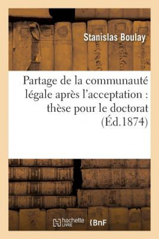 Kniha Partage de la Communaute Legale Apres l'Acceptation, En Droit Francais: These Pour Le Doctorat Boulay-S