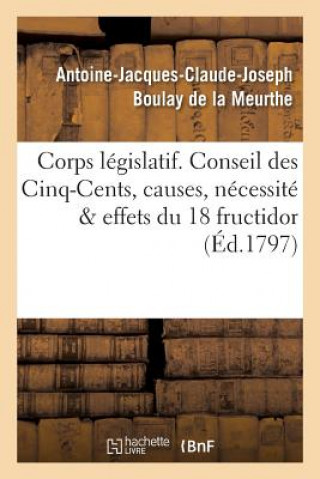 Książka Corps Legislatif. Conseil Des Cinq-Cents, Causes, Necessite Et Effets de la Journee Du 18 Fructidor Boulay De La Meurthe-A-J