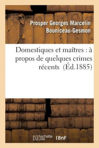 Kniha Domestiques Et Maitres: A Propos de Quelques Crimes Recents Bouniceau-Gesmon-P