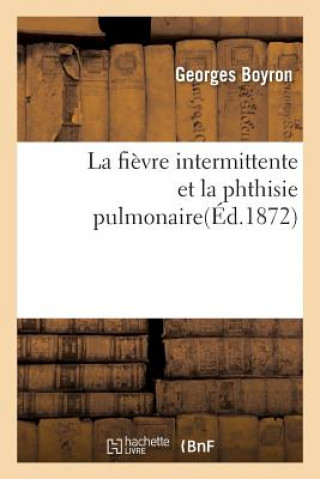 Kniha La Fievre Intermittente Et La Phthisie Pulmonaire Boyron-G