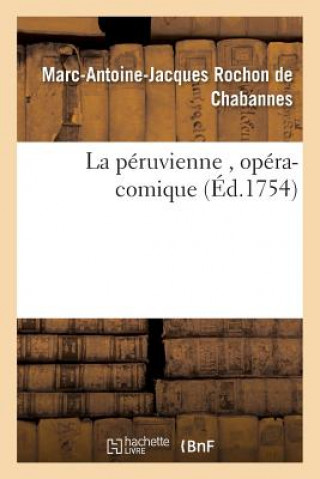 Książka La Peruvienne, Opera-Comique, Par M. Rochon de Chabannes Rochon De Chabannes-M-A-J