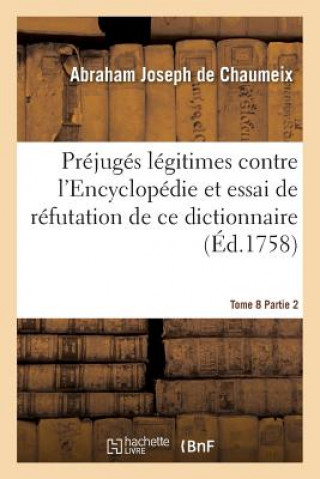 Książka Prejuges Legitimes Contre l'Encyclopedie Et Essai de Refutation de Ce Dictionnaire Tome 8 Partie 2 De Chaumeix-A