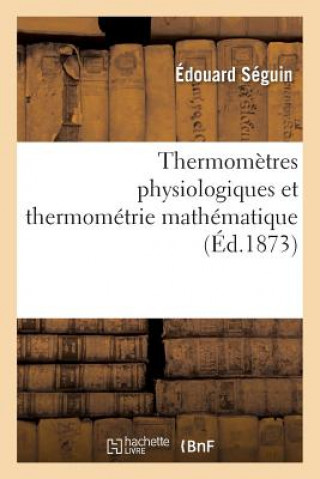 Kniha Thermometres Physiologiques Et Thermometrie Mathematique Seguin-E