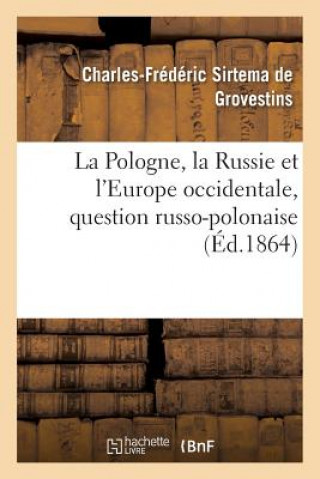 Carte La Pologne, La Russie Et l'Europe Occidentale, Question Russo-Polonaise Sirtema De Grovestins-C-F