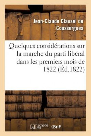 Книга Quelques Considerations Sur La Marche Du Parti Liberal Dans Les Premiers Mois de 1822 De Coussergues-J-C