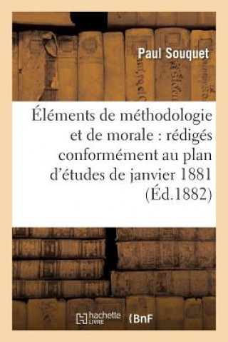 Книга Elements de Methodologie Et de Morale: Rediges Conformement Au Plan d'Etudes de Janvier 1881 Souquet-P