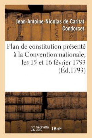 Knjiga Plan de Constitution Presente A La Convention Nationale, Les 15 Et 16 Fevrier 1793 Condorcet-J-A-N