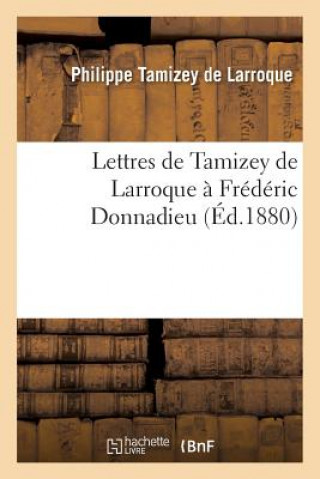 Kniha Lettres de Tamizey de Larroque A Frederic Donnadieu Tamizey De Larroque-P