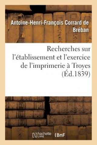 Kniha Recherches Sur l'Etablissement Et l'Exercice de l'Imprimerie A Troyes Corrard De Breban-A-H-F