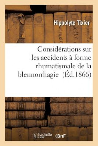 Knjiga Considerations Sur Les Accidents A Forme Rhumatismale de la Blennorrhagie Tixier-H