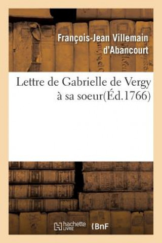 Книга Lettre de Gabrielle de Vergy A Sa Soeur Villemain D'Abancourt-F-J