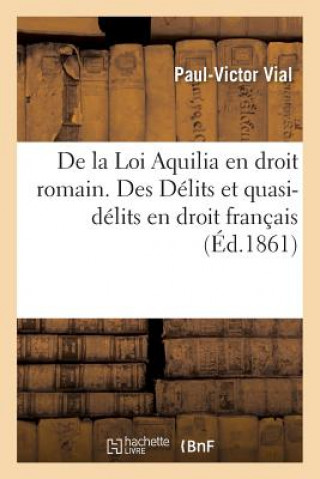 Könyv de la Loi Aquilia En Droit Romain. Des Delits Et Quasi-Delits En Droit Francais Vial-P-V