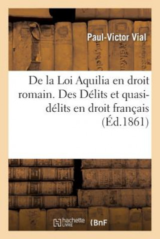 Kniha de la Loi Aquilia En Droit Romain. Des Delits Et Quasi-Delits En Droit Francais Vial-P-V