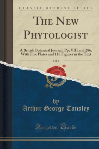 Kniha The New Phytologist, Vol. 6 Arthur George Tansley