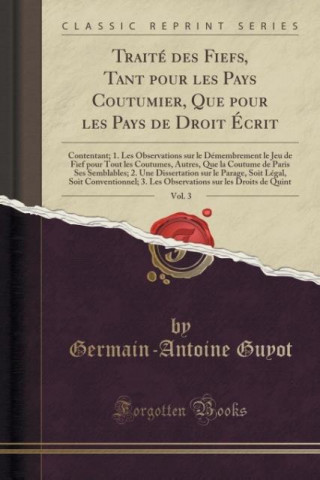 Book Traité des Fiefs, Tant pour les Pays Coutumier, Que pour les Pays de Droit Écrit, Vol. 3 Germain-Antoine Guyot