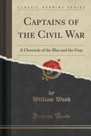 Книга Captains of the Civil War William Wood