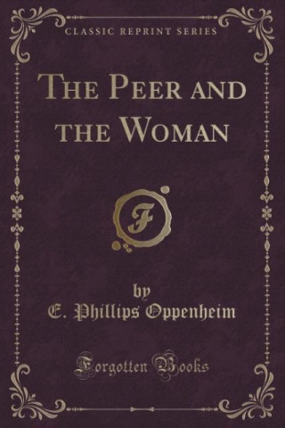 Libro The Peer and the Woman (Classic Reprint) E. Phillips Oppenheim