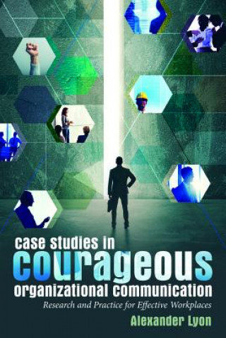 Carte Case Studies in Courageous Organizational Communication Alexander Lyon