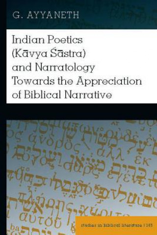 Carte Indian Poetics (Kavya Sastra) and Narratology Towards the Appreciation of Biblical Narrative G. Ayyaneth