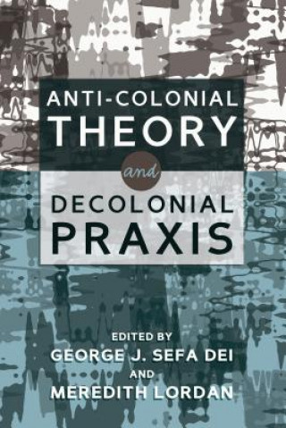 Libro Anti-Colonial Theory and Decolonial Praxis George J. Sefa Dei