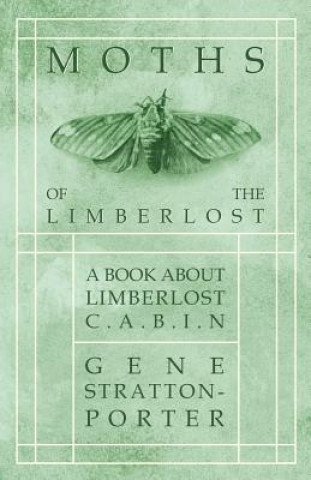 Kniha Moths of the Limberlost - A Book about Limberlost Cabin Gene Stratton-Porter