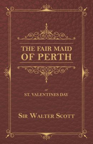 Livre The Fair Maid of Perth, or St. Valentines Day Sir Walter Scott