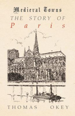 Книга The Story of Paris (Medieval Towns Series) Thomas Okey