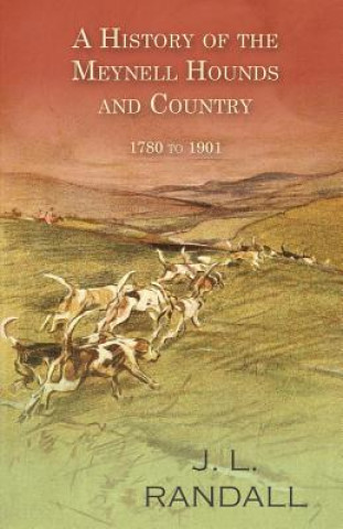 Kniha A History of the Meynell Hounds and Country - 1780 to 1901 J. L. Randall