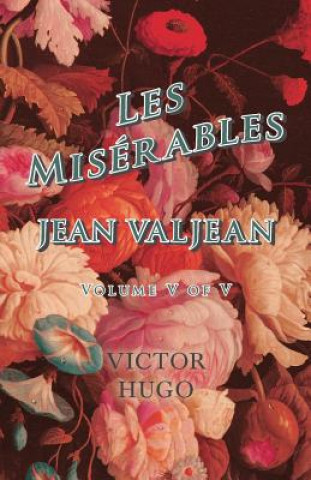 Könyv Les Miserables, Volume V of V, Jean Valjean Victor Hugo