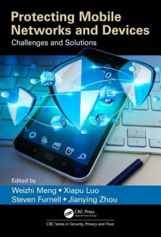 Книга Protecting Mobile Networks and Devices Weizhi Meng