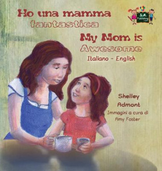 Kniha Ho una mamma fantastica My Mom is Awesome Shelley Admont
