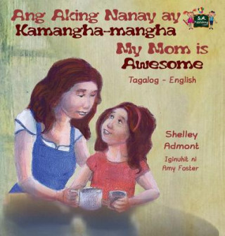 Kniha Ang Aking Nanay ay Kamangha-mangha My Mom is Awesome Shelley Admont